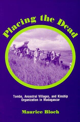 Placing the Dead: Tombs, Ancestral Villages, and Kinship Organization in Madagascar