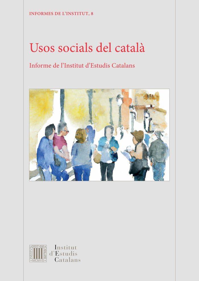 Usos socials del català : informe de l'Institut d'Estudis Catalans