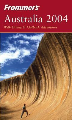 Frommers 2004 Australia: With Diving and Outback Adventures