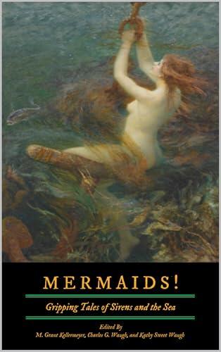 Mermaids! Gripping Tales of Sirens and the Sea