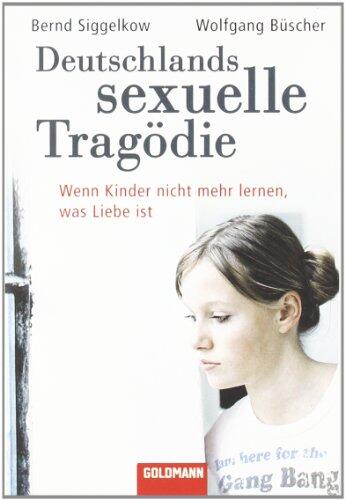 Deutschlands Sexuelle Tragödiewenn Kinder Nicht Mehr Lernen, Was Liebe Ist