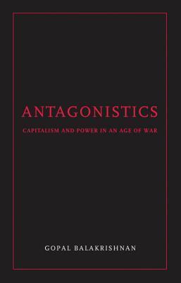 Antagonistics: Capitalism and Power in an Age of War