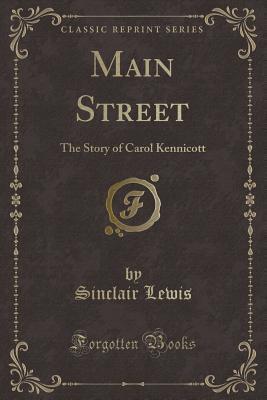 Main Street (Classic Reprint): The Story of Carol Kennicott