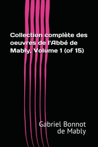 Collection complète des oeuvres de l'Abbé de Mably, Volume 1 (of 15)
