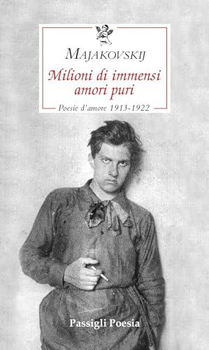 Milioni di immensi amori puri: Poesie d'amore 1913-1922