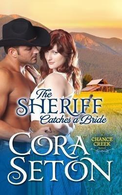 [ THE SHERIFF CATCHES A BRIDE: COWBOYS OF CHANCE CREEK VOLUME 5 ] By Seton, Cora ( Author) 2014 [ Paperback ]