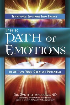 The Path of Emotions: Transform Emotions Into Energy to Achieve Your Greatest Potential
