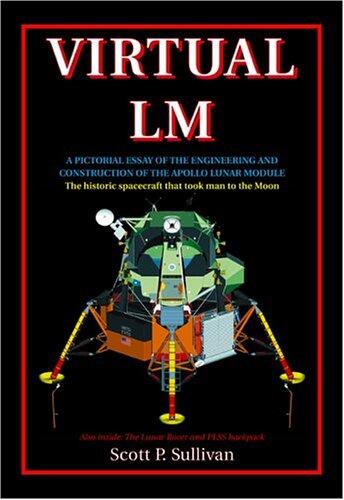 Virtual LM: A Pictorial Essay of the Engineering and Construction of the Apollo Lunar Module (Apogee Books Space Series 47)