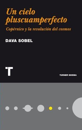 Un cielo pluscuamperfecto. Copérnico y la revolución del cosmos