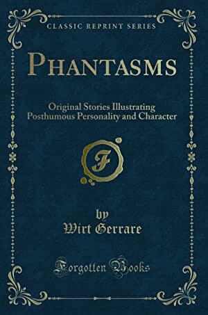 Phantasms: Original Stories Illustrating Posthumous Personality and Character