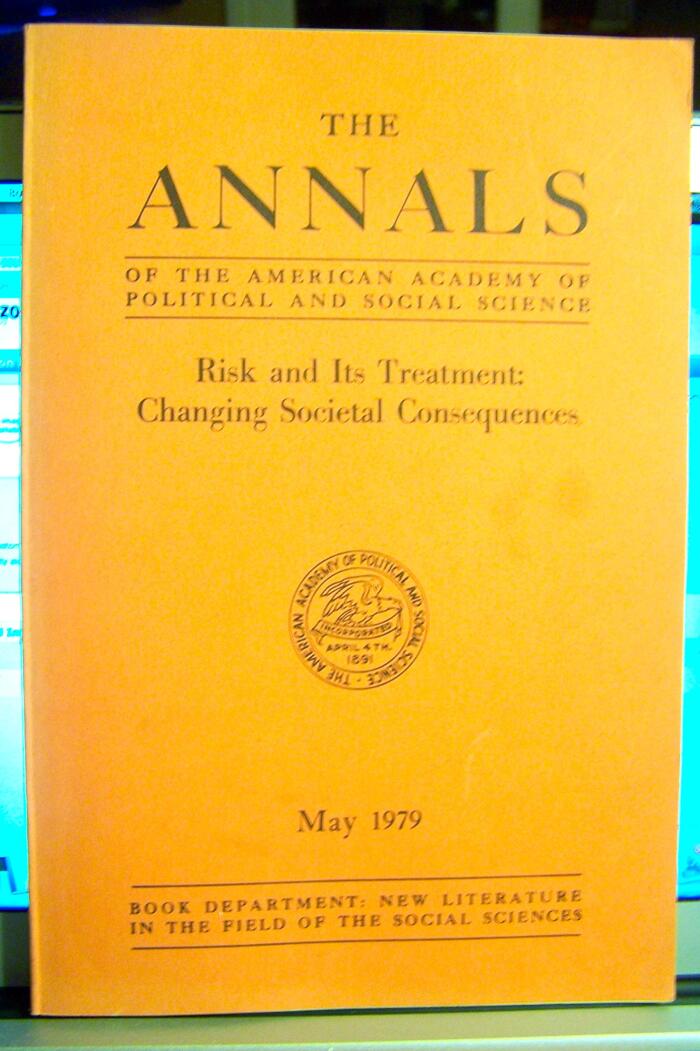 The Annals of the American Academy of Political and Social Science: Vol. 443 May 1979 : risk and its treament changing societal consequences