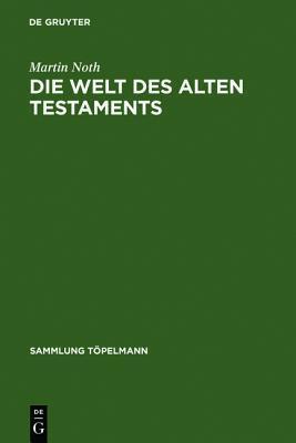 Die Welt des Alten Testaments: Einfuhrung in die Grenzgebiete der Alttestamentlichen Wissenschaft