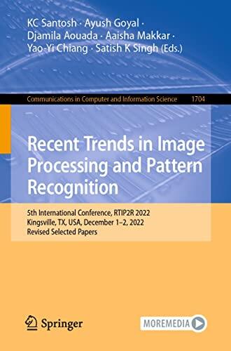 Recent Trends in Image Processing and Pattern Recognition: 5th International Conference, RTIP2R 2022, Kingsville, TX, USA, December 1-2, 2022, Revised ... Computer and Information Science Book 1704)