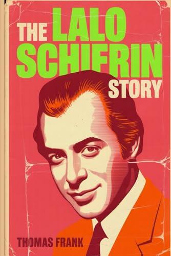 The Lalo Schifrin Story: The Man You Never Saw Scored the Movies You'll Never Forget