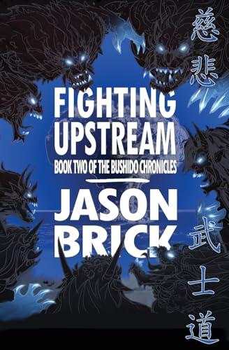 Fighting Upstream: Book Two of The Bushido Chronicles