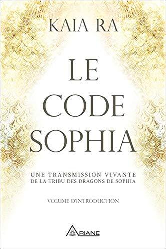 Le code Sophia - Une transmission vivante de la tribu des dragons de Sophia