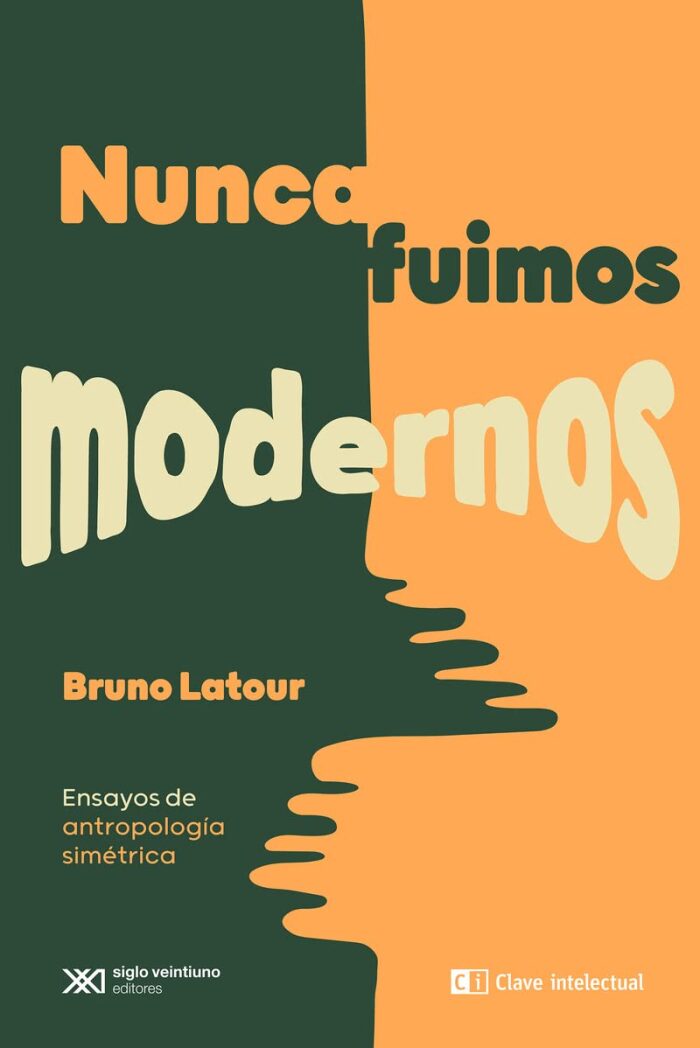 Nunca fuimos modernos: Ensayos de antropología simétrica