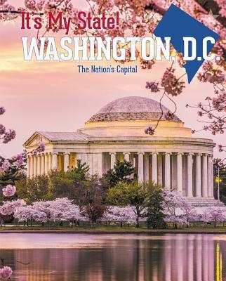 Washington, D.C.: The Nation's Capital (It's My State! (Third Edition)