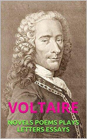Works by Voltaire: Novels. Poems. Plays. Letters. Essays.