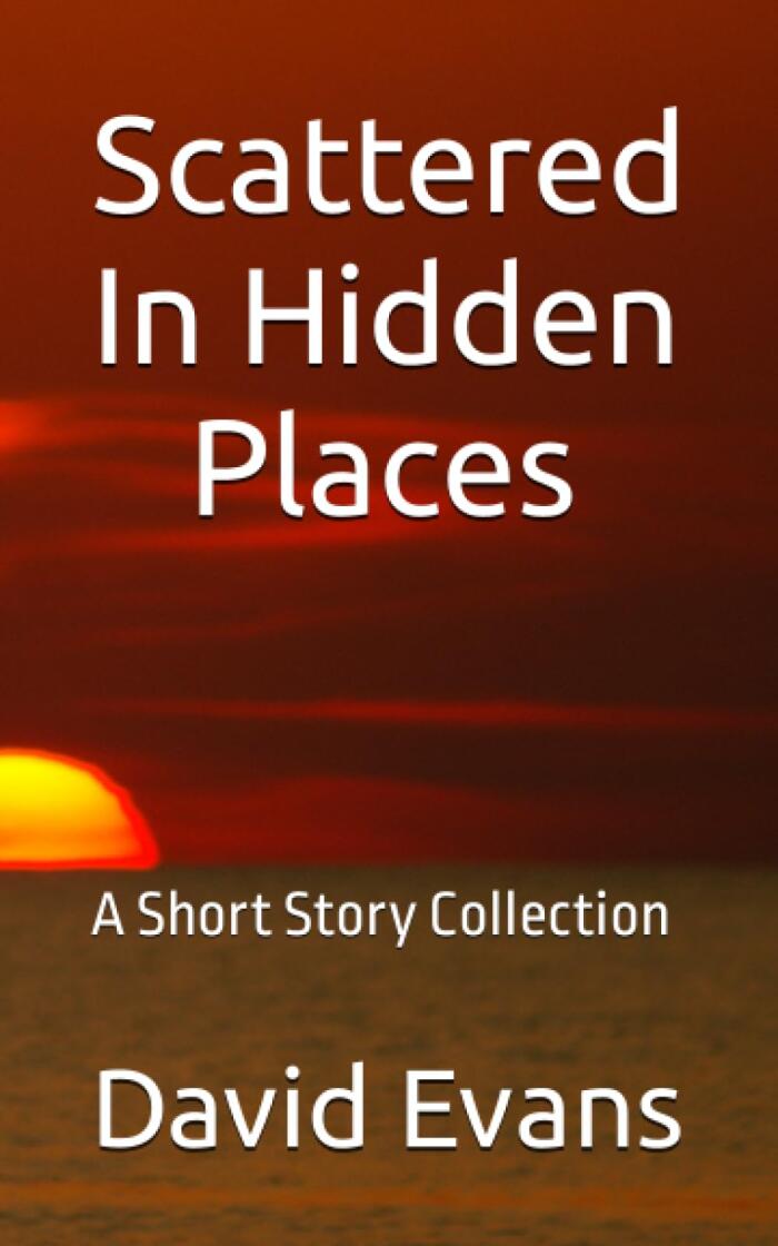 Scattered In Hidden Places: A Short Story Collection