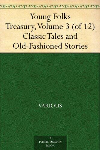 Young Folks Treasury, Volume 3 (of 12): Classic Tales and Old-Fashioned Stories