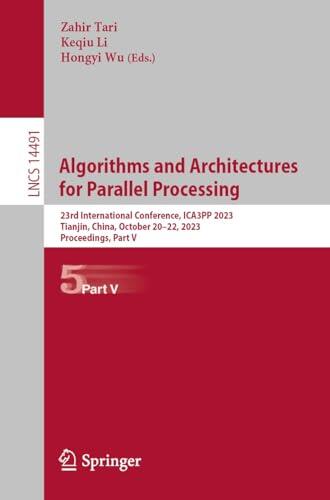 Algorithms and Architectures for Parallel Processing: 23rd International Conference, ICA3PP 2023, Tianjin, China, October 20–22, 2023, Proceedings, Part ... Notes in Computer Science Book 14491)