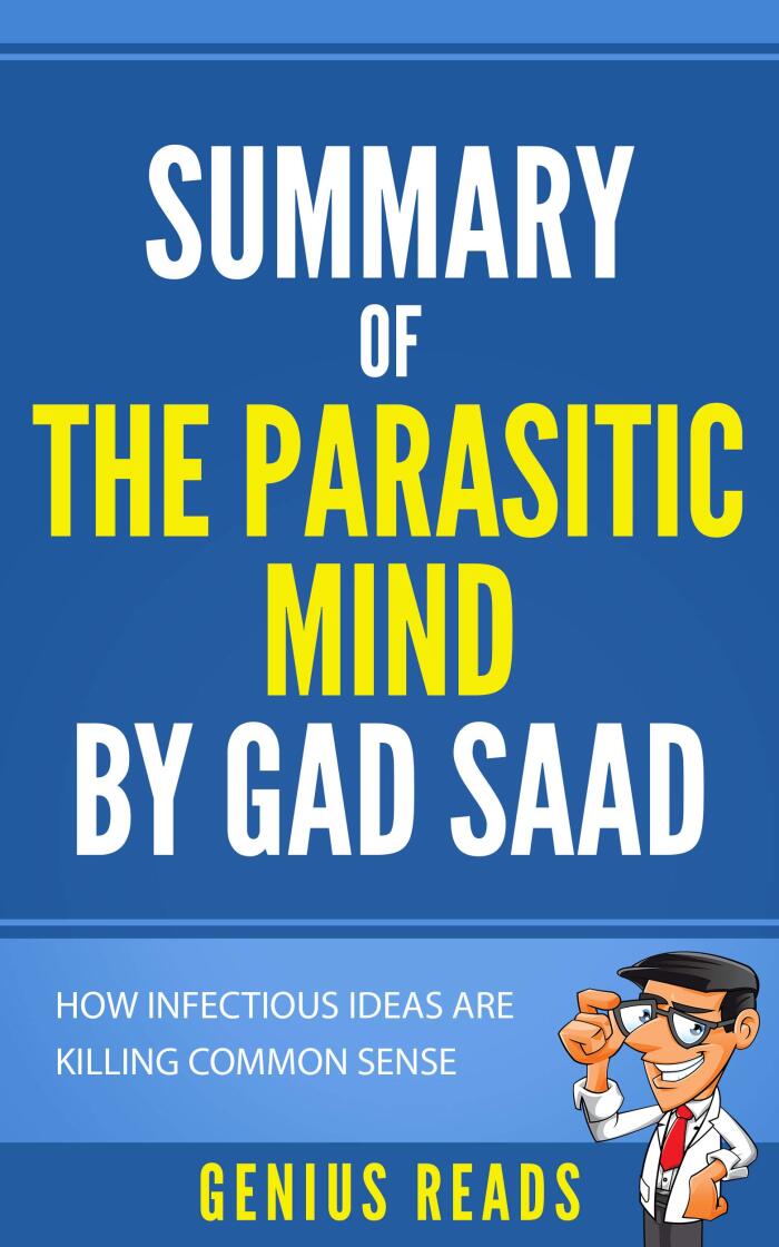 Summary of The Parasitic Mind by Gad Saad: How Infectious Ideas Are Killing Common Sense