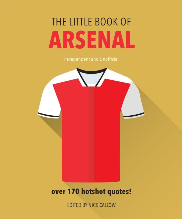 The Little Book of Arsenal: Over 170 hotshot quotes