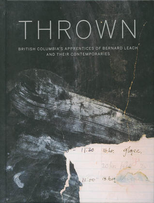 Thrown: British Columbia's Apprentices of Bernard Leach and Their Contemporaries