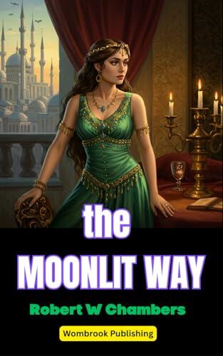 The Moonlit Way: Secrets, Desire, and Destiny in a World of Intrigue