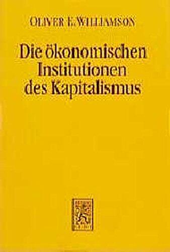 Die Okonomischen Institutionen Des Kapitalismus: Unternehmen, Markte, Kooperationen (Die Einheit Der Gesellschaftswissenschaften)