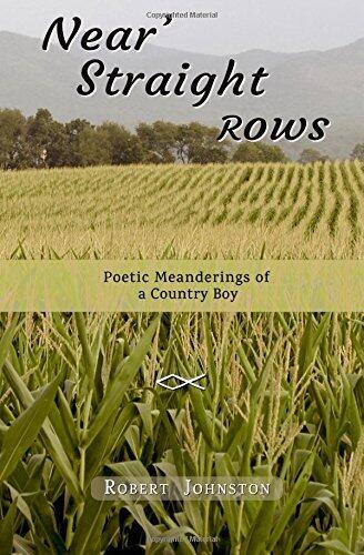 Near' Straight Rows: Poetic Meanderings of a Country Boy