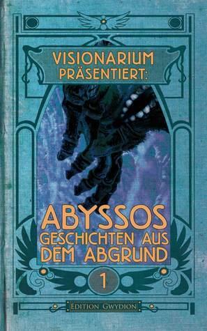 Visionarium präsentiert: Abyssos. Geschichten aus dem Abgrund