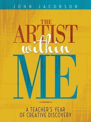The Artist Within Me: A Teacher's Year of Creative Rediscovery
