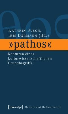 �pathos�: Konturen Eines Kulturwissenschaftlichen Grundbegriffs