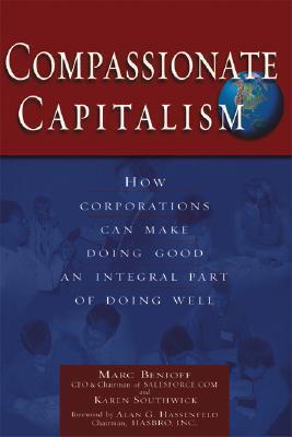 Compassionate Capitalism: How Corporations Can Make Doing Good an Integral Part of Doing Well