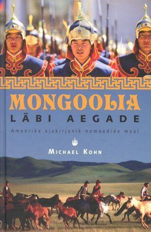 Mongoolia läbi aegade. Ameerika ajakirjanik nomaadide maal