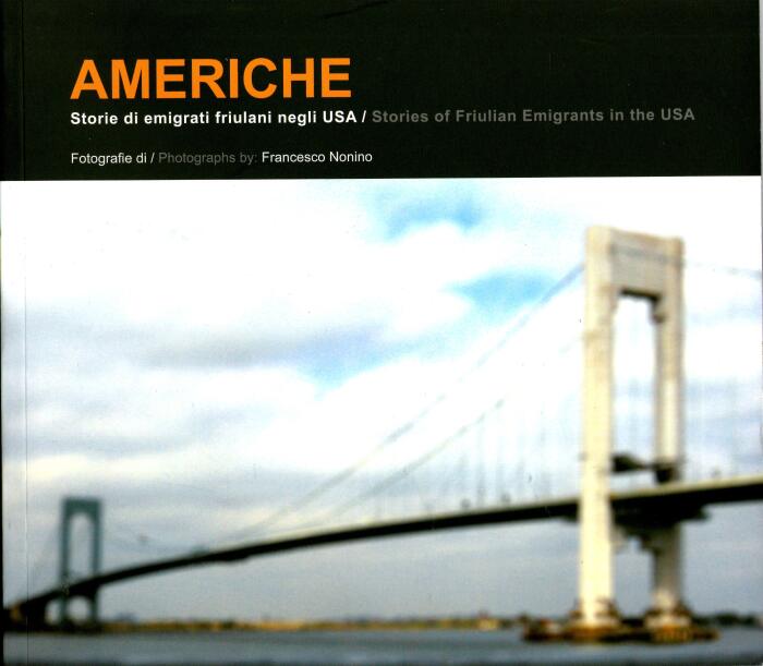 Americhe: Storia di emigrati friulani negli USA. Stories of Friulian Emigrants in the USA