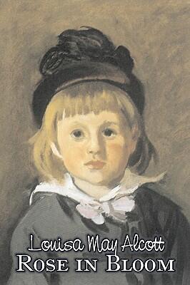 Rose in Bloom: A Sequel to 'eight Cousins'