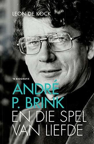 André P. Brink en die Spel van Liefde: 'n Biografie