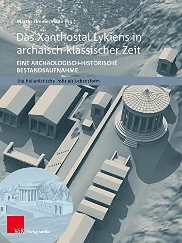 Das Xanthostal Lykiens in archaisch-klassischer Zeit: Eine archäologisch-historische Bestandsaufnahme (Die hellenistische Polis als Lebensform 10)