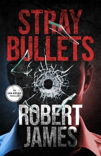 Stray Bullets: An Ian Kelly Thriller (Book 1)