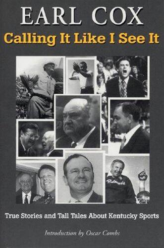 Calling It Like I See It: True Stories and Tall Tales About Kentucky Sports