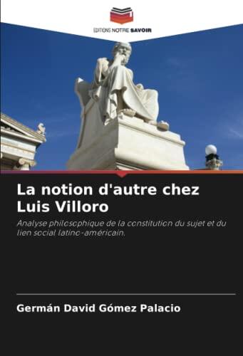 La notion d'autre chez Luis Villoro: Analyse philosophique de la constitution du sujet et du lien social latino-américain.
