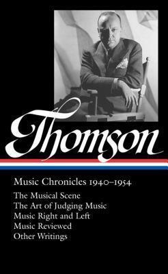Music Chronicles 1940-1954: The Musical Scene / The Art of Judging Music / Music Right and Left / Music Reviewed / Other Writings