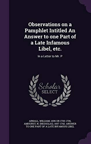 Observations on a Pamphlet Intitled An Answer to one Part of a Late Infamous Libel, etc.: In a Letter to Mr. P