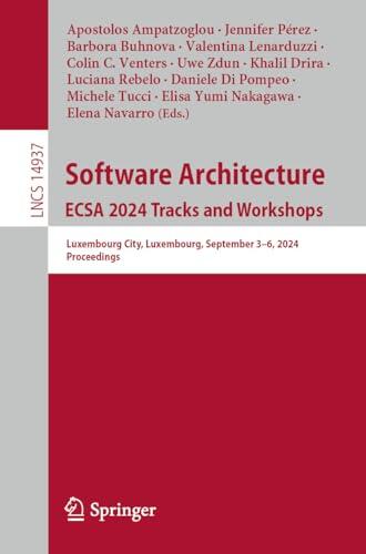 Software Architecture. ECSA 2024 Tracks and Workshops: Luxembourg City, Luxembourg, September 3–6, 2024, Proceedings