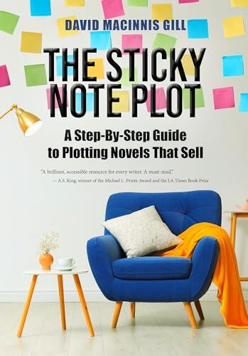 The Sticky Note Plot : A Step-By-Step Guide to Plotting Novels That Sell