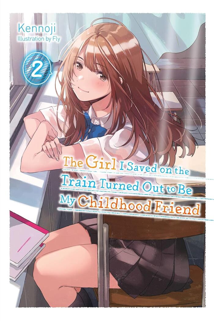 The Girl I Saved on the Train Turned Out to Be My Childhood Friend (Light Novel), Vol. 2