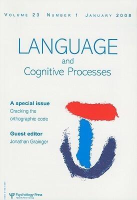 Cracking the Orthographic Code: A Special Issue of Language and Cognitive Processes
